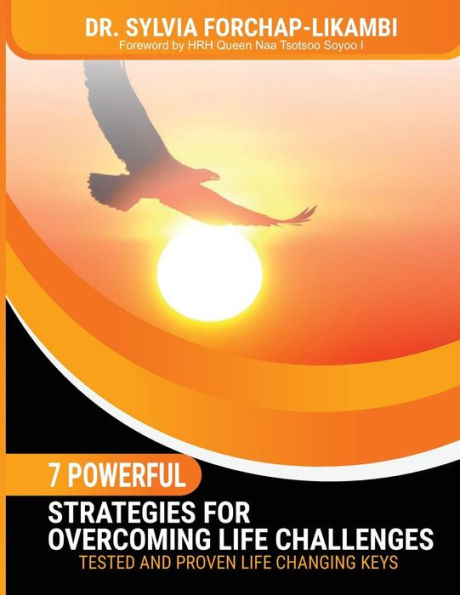 7 Powerful Strategies for Overcoming Life Challenges: Tested and Proven Life Changing Keys