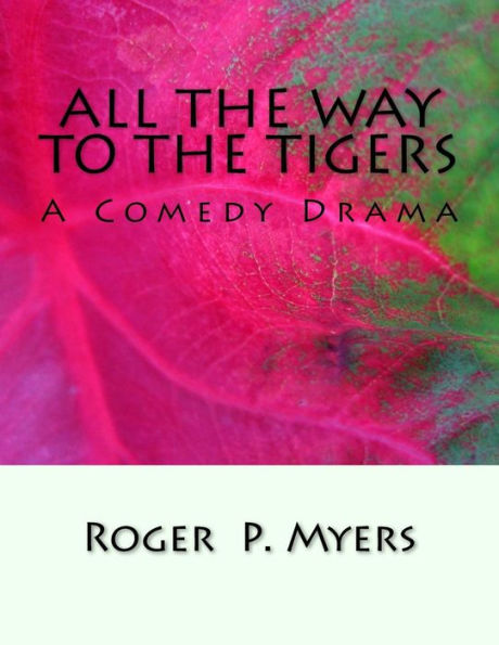 All The Way To The Tigers: A Comedy Drama