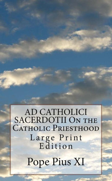AD CATHOLICI SACERDOTII On the Catholic Priesthood: Large Print Edition