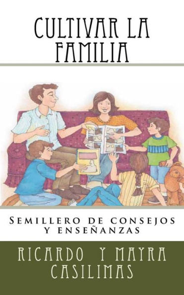 Cultivar La Familia: Semillero de consejos y enseñanzas (Spanish Edition)