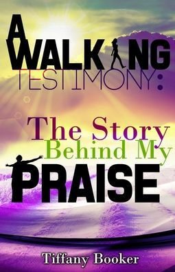A Walking Testimony: The Story Behind My Praise