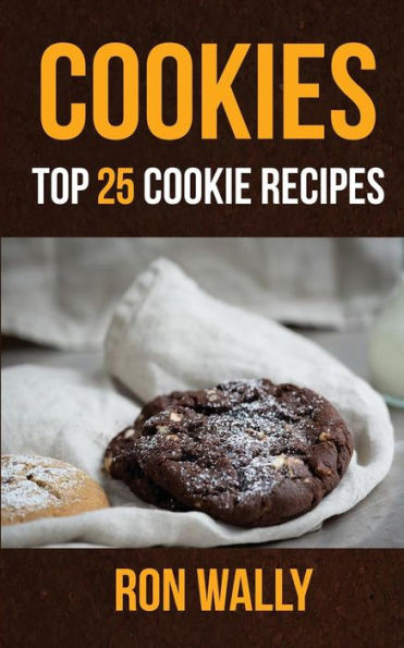 Cookies: Top 25 Cookie Recipes