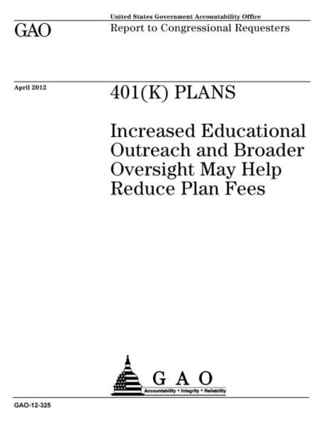 401(k) plans  : increased educational outreach and broader oversight may help reduce plan fees : report to congressional requesters.