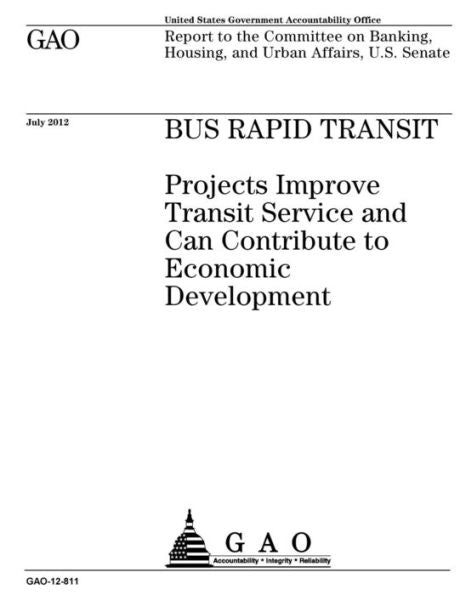Autobús de tránsito rápido: los proyectos mejoran el servicio de tránsito y pueden contribuir al desarrollo económico: informe al Comité de Banca, Vivienda y Asuntos Urbanos del Senado de los Estados Unidos.