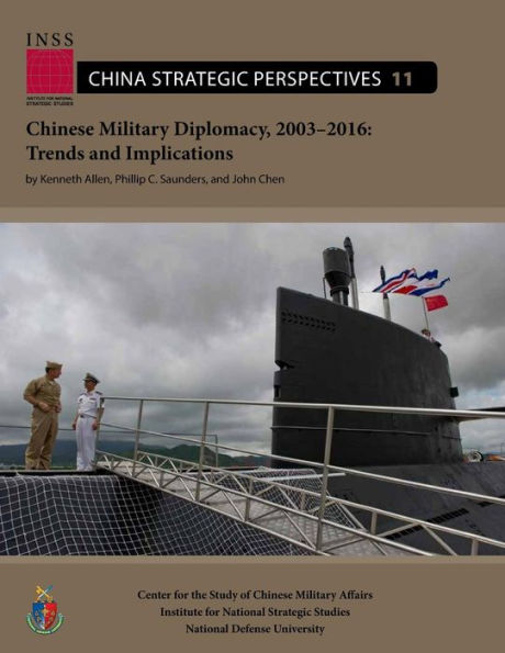 Chinese Military Diplomacy, 2003–2016: Trends and Implications: Center for the Study of Chinese Military Affairs Institute for National Strategic Studies China Strategic Perspectives, No. 11