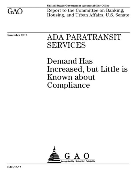 Servicios de paratránsito ADA: la demanda ha aumentado, pero se sabe poco sobre su cumplimiento: informe al Comité de Banca, Vivienda y Asuntos Urbanos del Senado de los Estados Unidos.