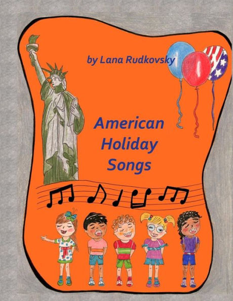 American Holidays Songs: Children book with 16 American Holidays songs, music charts, illustrations and coloring fragments.