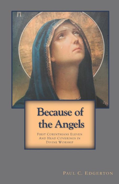 Because of the Angels: First Corinthians Eleven and Head Coverings in Divine Worship