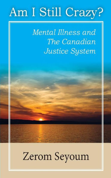 Am I Still Crazy: mental illness and Canadian justice system