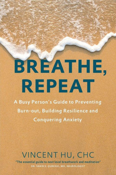 Breathe, Repeat: A Busy Person’s Guide to Preventing Burn-out, Building Resilience and Conquering Anxiety