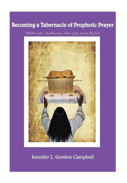 Becoming a Tabernacle of Prophetic Prayer: "With God's Authority-Our God given Right!"