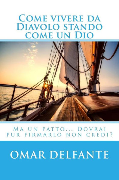 Come vivere da Diavolo stando come un Dio: Ma un patto... Dovrai pur firmarlo non credi? (Edición italiana)