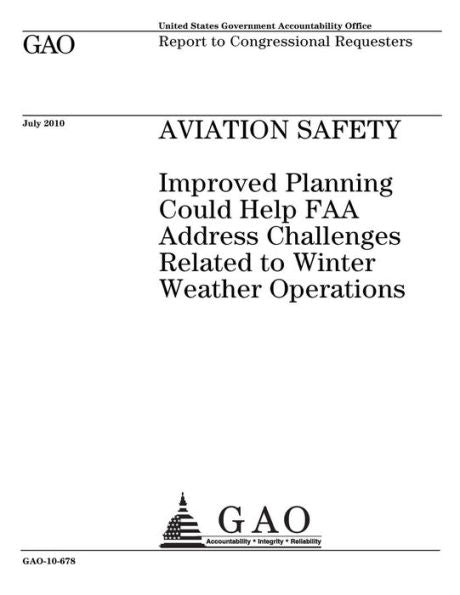 Aviation safety :improved planning could help FAA address challenges related to winter weather operations : report to congressional requesters.