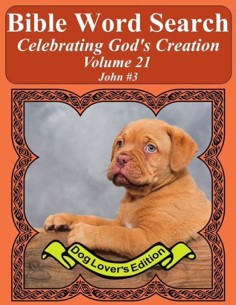 Bible Word Search Celebrating God's Creation Volume 21: John #3 Extra Large Print (Bible Word Find Dog Lover's Edition)