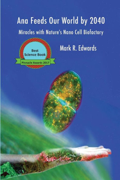 Ana Feeds our World by 2040: Miracles with Nature's Nano Cell Biofactory (Green Algae Strategy)