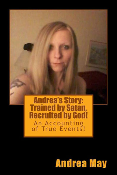 La historia de Andrea: ¡Entrenada por Satanás, reclutada por Dios!: ¡Un relato de hechos reales!
