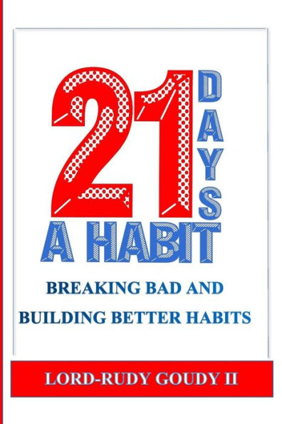 21 Days A Habit: Creating better habits for a better you (Building better habits Mentally, Physically and Emotionally)