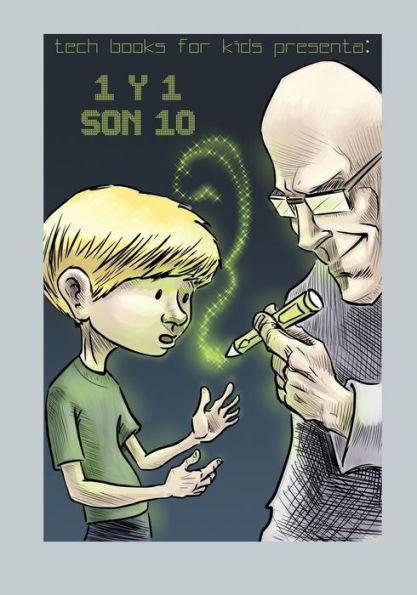 1 y 1 son 10: Sistemas Numéricos para Niños y Jóvenes Adolescentes (Tech Books for Kids) (Volume 1) (Spanish Edition)