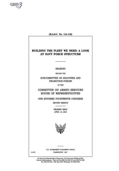 Building the fleet we need : a look at Navy force structure : hearing before the Subcommittee on Seapower and Projection Forces of the Committee on Armed Services