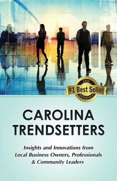 Carolina Trendsetters: Insights and Innovations from Local Business Owners, Professionals & Community Leaders
