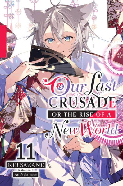 Our Last Crusade Or The Rise Of A New World, Vol. 11 (Light Novel) (Our Last Crusade Or The Rise Of A New World (Manga), 11)