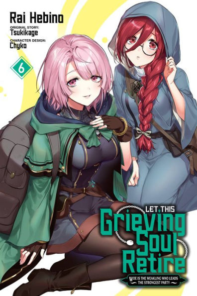 Let This Grieving Soul Retire, Vol. 6 (Manga): Woe Is The Weakling Who Leads The Strongest Party (Volume 6) (Let This Grieving Soul Retire (Manga), 6)