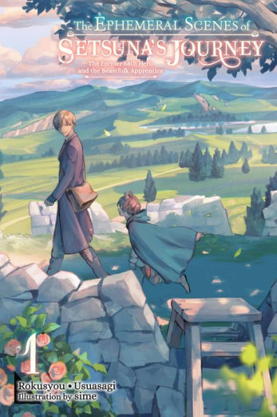 The Ephemeral Scenes Of Setsuna's Journey, Vol. 1 (Light Novel): The Former 68Th Hero And The Beastfolk Apprentice (Volume 1) (The Ephemeral Scenes Of Setsuna's Journey (Light Novel))