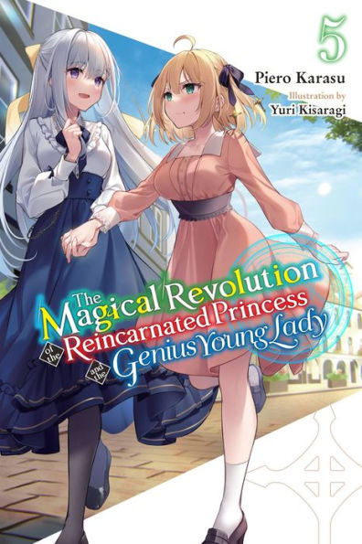The Magical Revolution Of The Reincarnated Princess And The Genius Young Lady, Vol. 5 (Novel) (The Magical Revolution Of The Reincarnated Princess And The Genius Young Lady (Light Novel), 5)