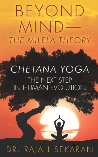 Más allá de la mente: La teoría de Milela/Chetana Yoga–El siguiente paso en la evolución humana: 1.El siguiente paso en la evolución humana. 2.Gestión de la mente 3.El espacio y la teoría de la sutileza
