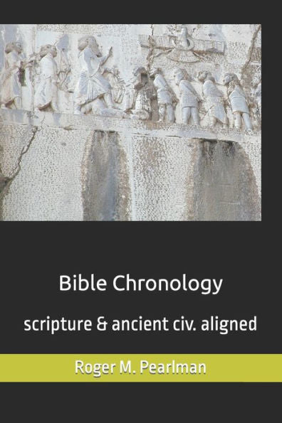 Bible Chronology: Noach, Abraham, Moses, Ezra.. scripture & ancient civ. aligned (Pearlman Yec Creation Science)