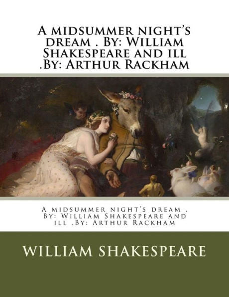 Sueño de una noche de verano . Por: William Shakespeare y sus enfermos. Por: Arthur Rackham
