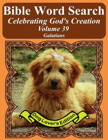 Bible Word Search Celebrating God's Creation Volume 39: Galatians Extra Large Print (Bible Word Find Dog Lover's Edition)