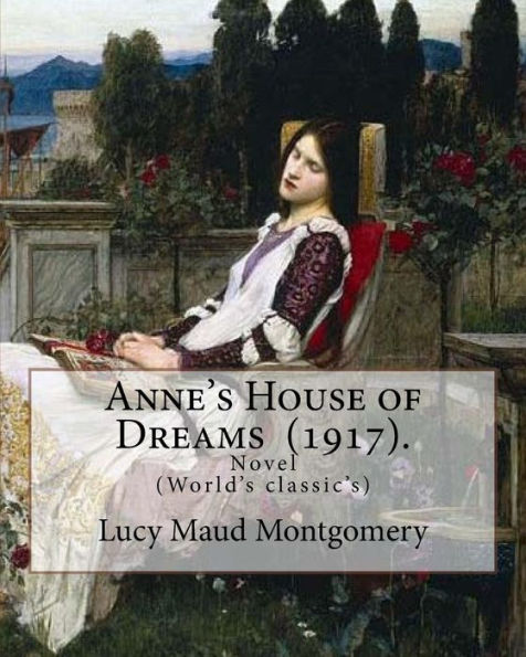 Anne's House of Dreams (1917). By: Lucy Maud Montgomery: The novel is from a series of books written primarily for girls and young women, about a ... The books follow the course of Anne's life.