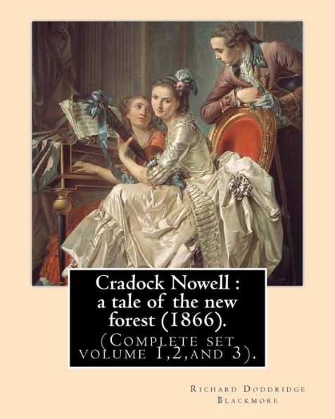 Cradock Nowell : a tale of the new forest (1866). By: Richard Doddridge Blackmore (Complete set volume 1,2,and 3).: Set in the New Forest and in ... death of Cradock's twin brother Clayton.