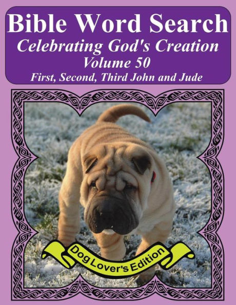 Bible Word Search Celebrating God's Creation Volume 50: First, Second, Third John and Jude Extra Large Print (Bible Word Find Dog Lover's Edition)