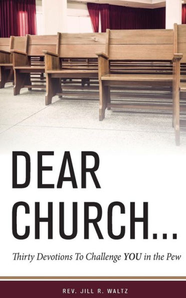 Dear Church . . .: Thirty Devotions to Challenge YOU in the Pew