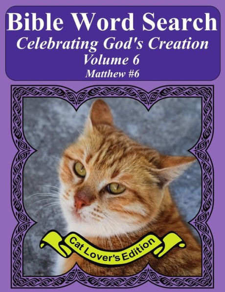 Bible Word Search Celebrating God's Creation Volume 6: Matthew #6 Extra Large Print (Bible Word Search Puzzles Jumbo Print Cat Lover's Edition)