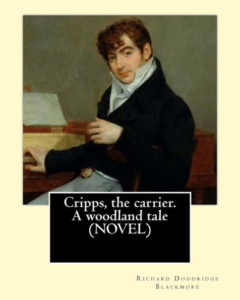 Cripps, the carrier. A woodland tale (NOVEL) By: Richard Doddridge Blackmore: The story is set in the 1830s in rural Oxfordshire. The main thread of ... the daughter of an Oxfordshire Squire.