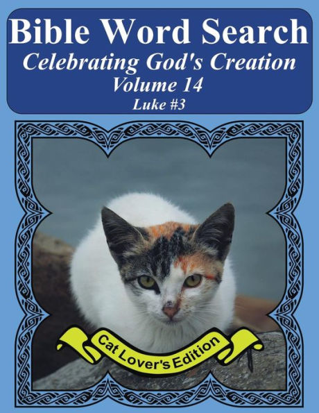 Bible Word Search Celebrating God's Creation Volume 14: Luke #3 Extra Large Print (Bible Word Search Puzzles Jumbo Print Cat Lover's Edition)