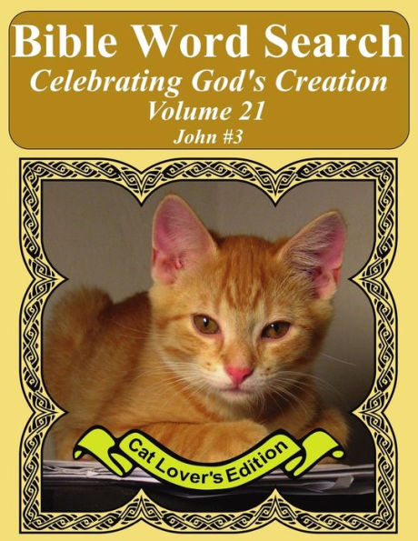 Bible Word Search Celebrating God's Creation Volume 21: John #3 Extra Large Print (Bible Word Search Puzzles Jumbo Print Cat Lover's Edition)