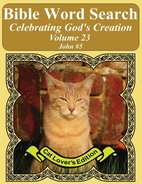 Bible Word Search Celebrating God's Creation Volume 23: John #5 Extra Large Print (Bible Word Search Puzzles Jumbo Print Cat Lover's Edition)