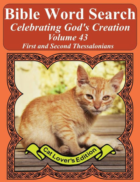 Bible Word Search Celebrating God's Creation Volume 43: First and Second Thessalonians Extra Large Print (Bible Word Search Puzzles Jumbo Print Cat Lover's Edition)