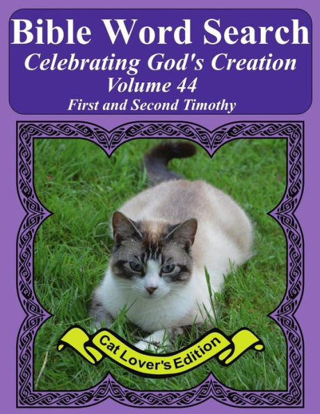 Bible Word Search Celebrating God's Creation Volume 44: First and Second Timothy Extra Large Print (Bible Word Search Puzzles Jumbo Print Cat Lover's Edition)
