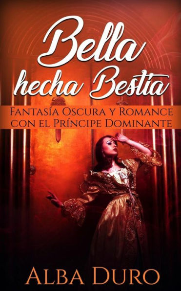 Bella hecha Bestia : Fantasa Oscura y Romance con el Prncipe Dominante