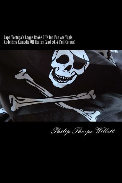 Capt. Tortuga's Logge Booke Offe Inn Fan Ate Tayls Ande Hiss Komedie Off Herros: (2nd Ed. & Full Colour)