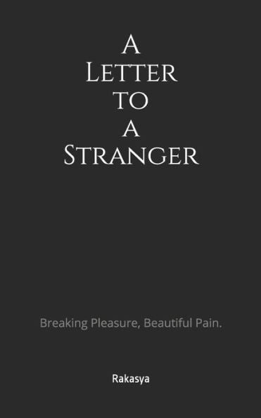 A Letter to a Stranger: Breaking Pleasure, Beautiful Pain.