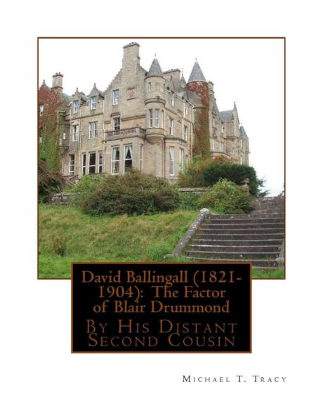 David Ballingall (1821-1904): The Factor of Blair Drummond: By His Distant Second Cousin