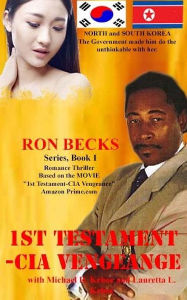 1st Testament - CIA Vengence: North Korea - They Made Him Do the Unthinkable (Ron Becks Series)
