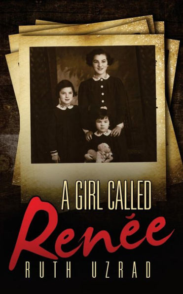 A Girl Called Renee (The Incredible True Story of a WW2 Jewish Holocaust Survivor)
