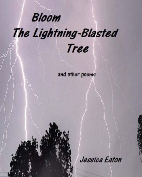 Bloom, The Lightning-Blasted Tree: and other poems